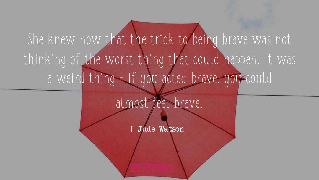 Being Brave quotes by Jude Watson