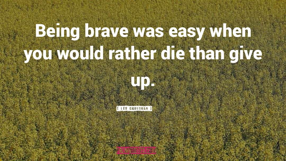 Being Brave quotes by Lev Grossman