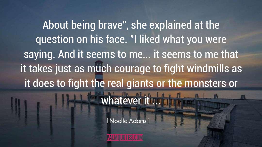 Being Brave quotes by Noelle Adams