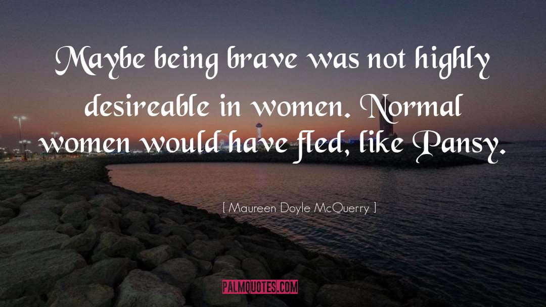 Being Brave quotes by Maureen Doyle McQuerry