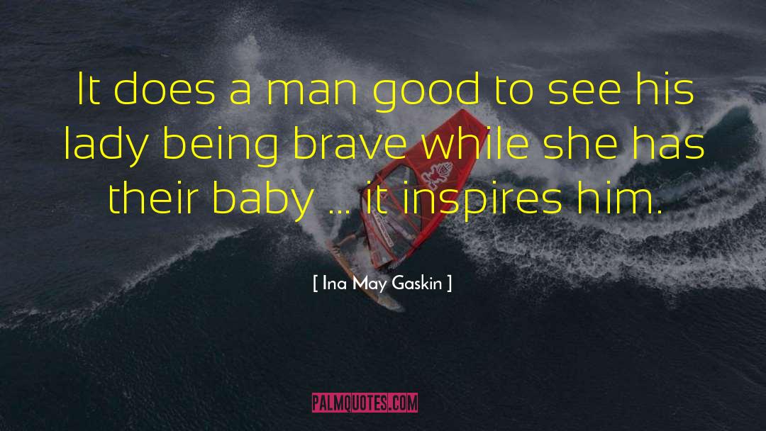 Being Brave quotes by Ina May Gaskin