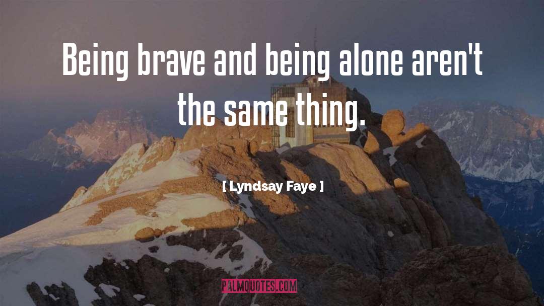 Being Brave quotes by Lyndsay Faye