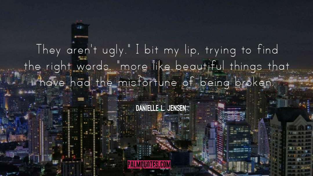 Being Broken quotes by Danielle L. Jensen