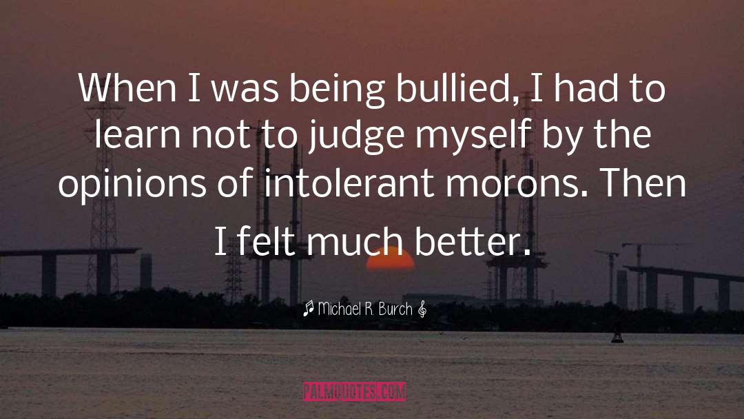 Being Bullied quotes by Michael R. Burch