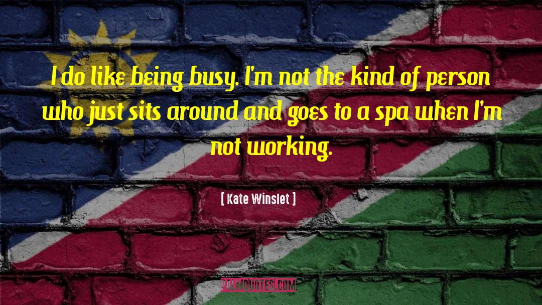 Being Busy quotes by Kate Winslet