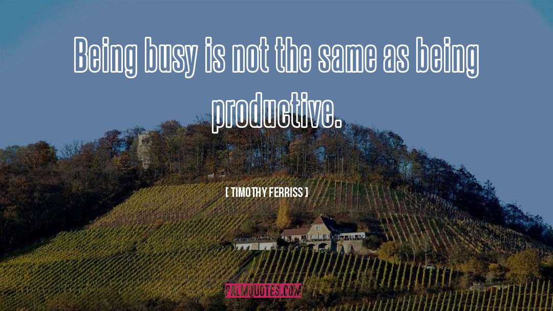 Being Busy quotes by Timothy Ferriss