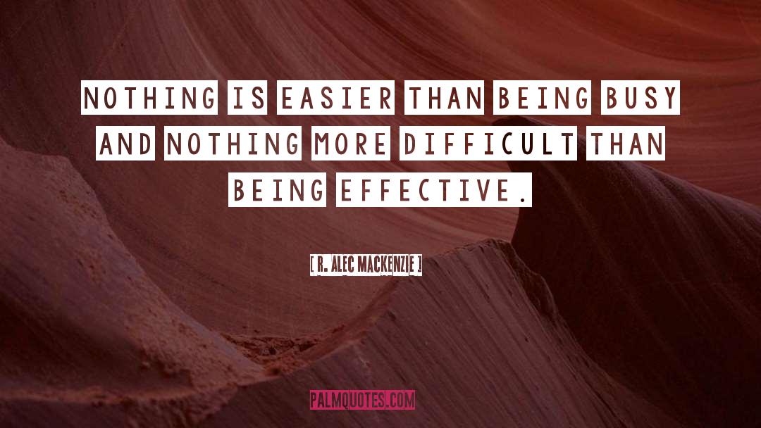 Being Busy quotes by R. Alec MacKenzie