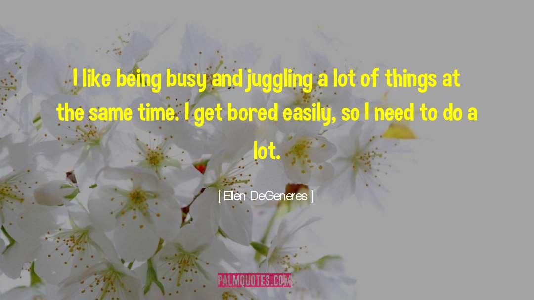 Being Busy quotes by Ellen DeGeneres