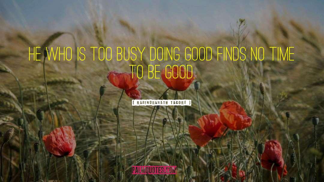 Being Busy quotes by Rabindranath Tagore