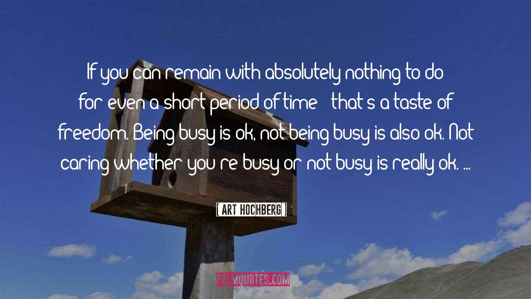 Being Busy quotes by Art Hochberg