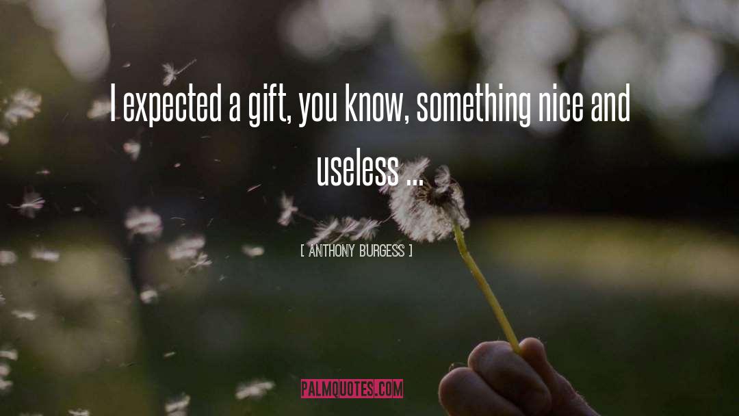 Being Called Useless quotes by Anthony Burgess