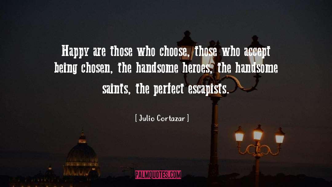 Being Chosen quotes by Julio Cortazar
