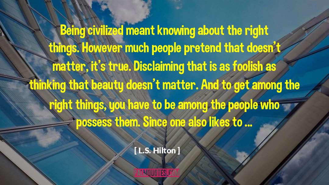 Being Civilized quotes by L.S. Hilton
