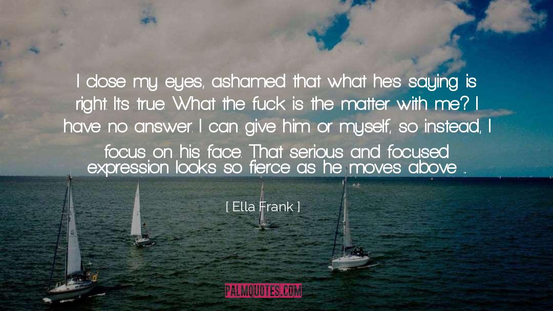 Being Close With Someone quotes by Ella Frank