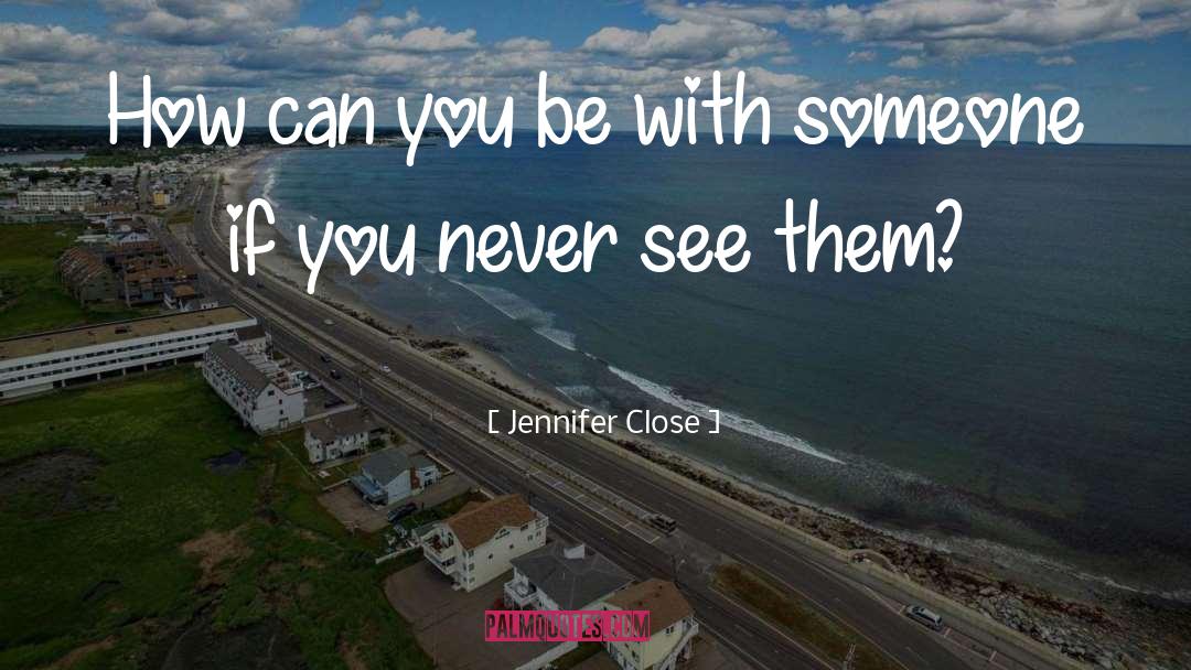 Being Close With Someone quotes by Jennifer Close