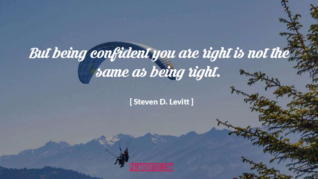 Being Confident quotes by Steven D. Levitt