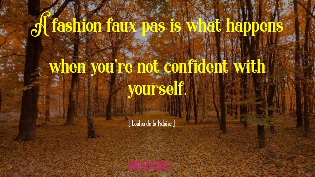 Being Confident With Yourself quotes by Loulou De La Falaise