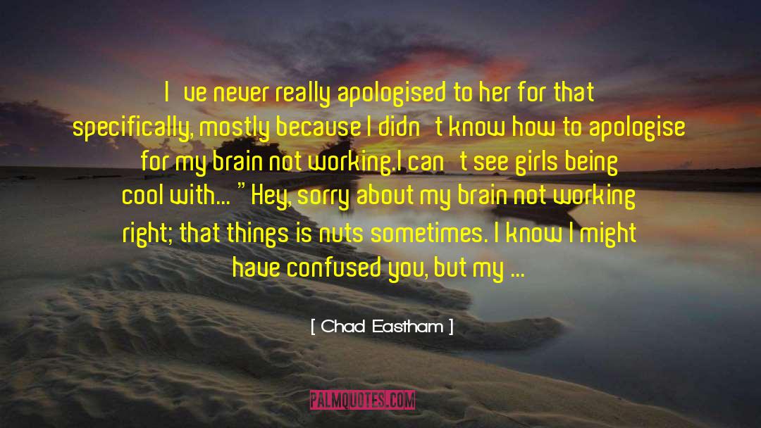 Being Confused About Someone quotes by Chad Eastham