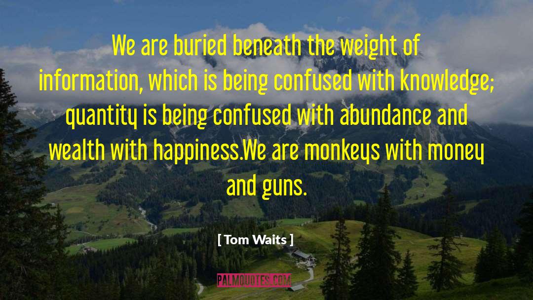 Being Confused quotes by Tom Waits