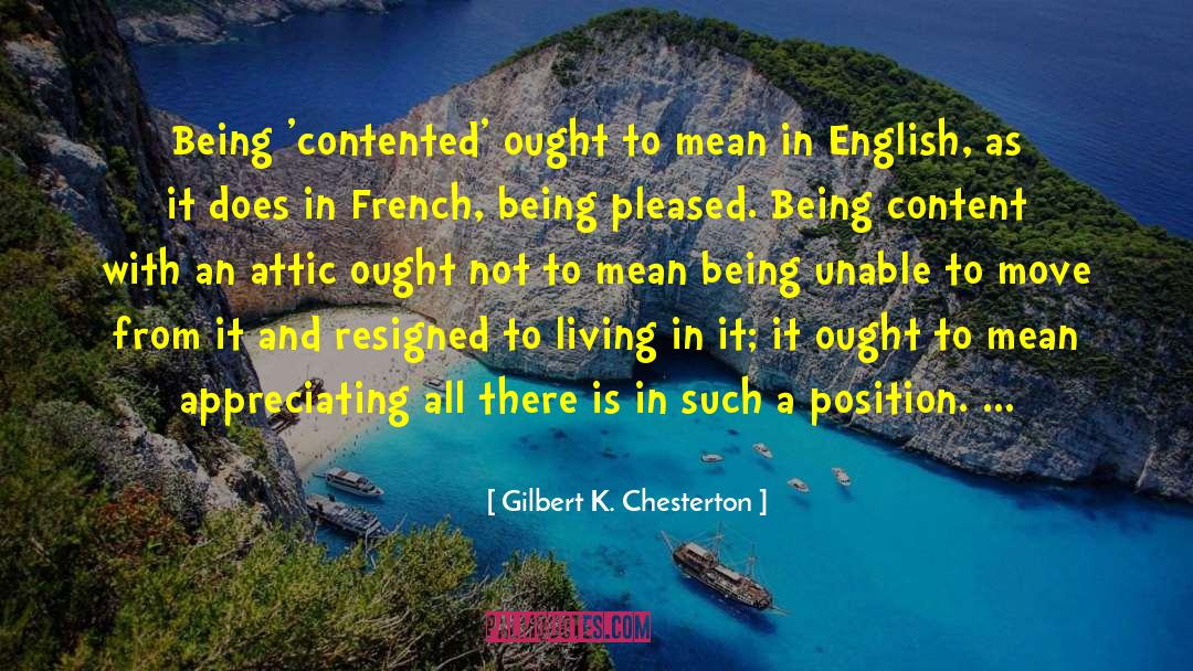 Being Content quotes by Gilbert K. Chesterton
