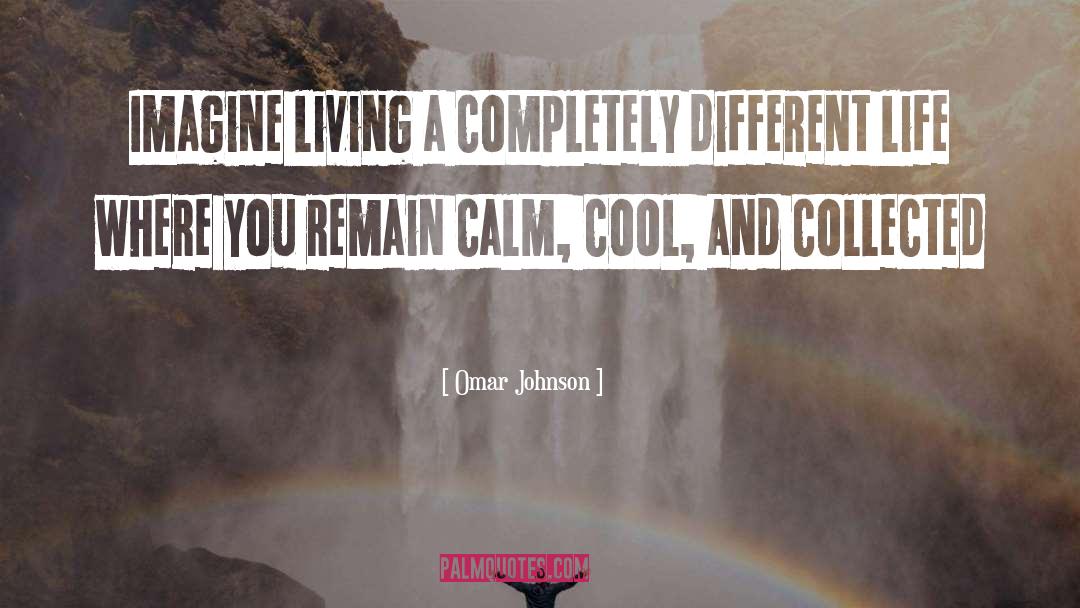 Being Cool Calm And Collected quotes by Omar Johnson