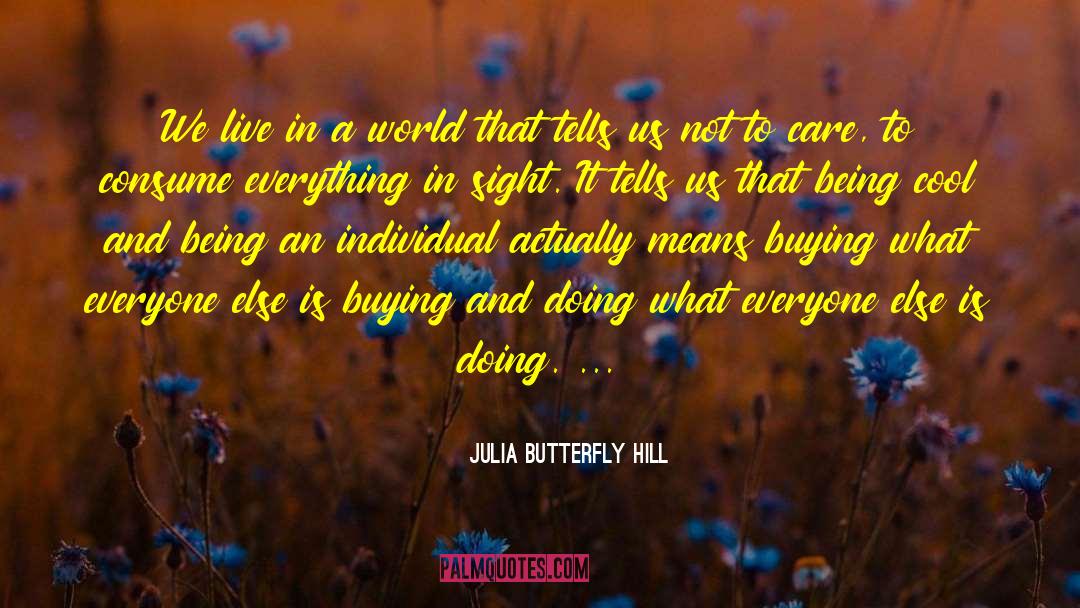 Being Cool quotes by Julia Butterfly Hill