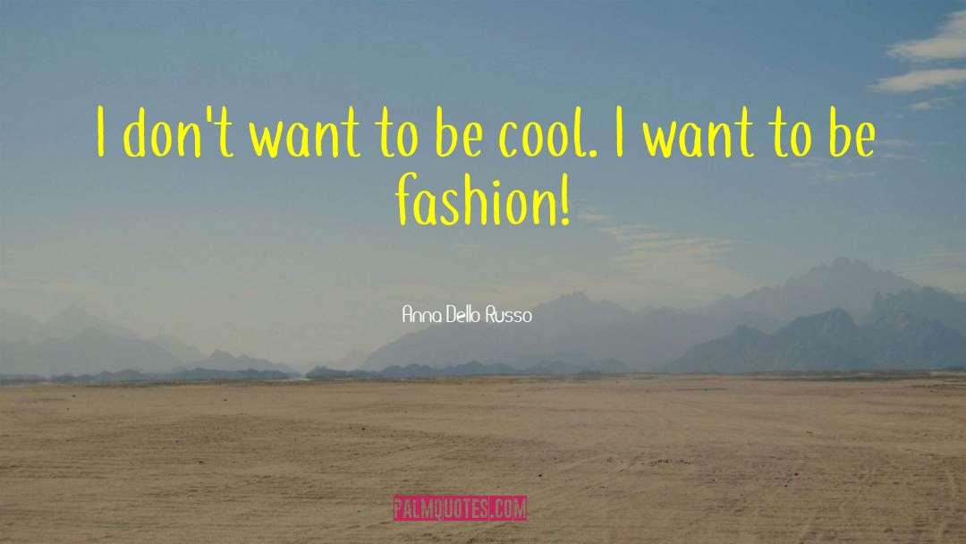 Being Cool quotes by Anna Dello Russo