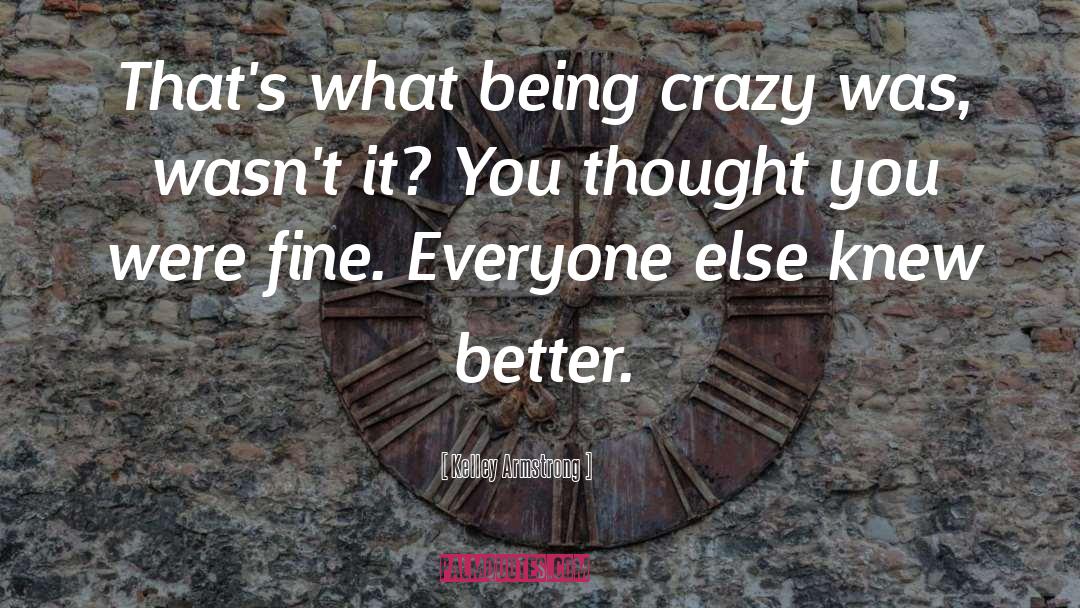 Being Crazy quotes by Kelley Armstrong