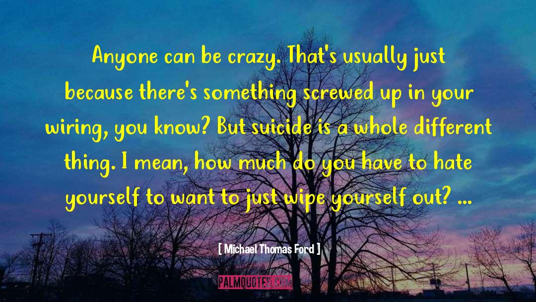 Being Crazy quotes by Michael Thomas Ford