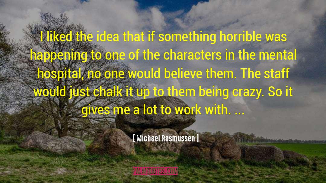 Being Crazy quotes by Michael Rasmussen