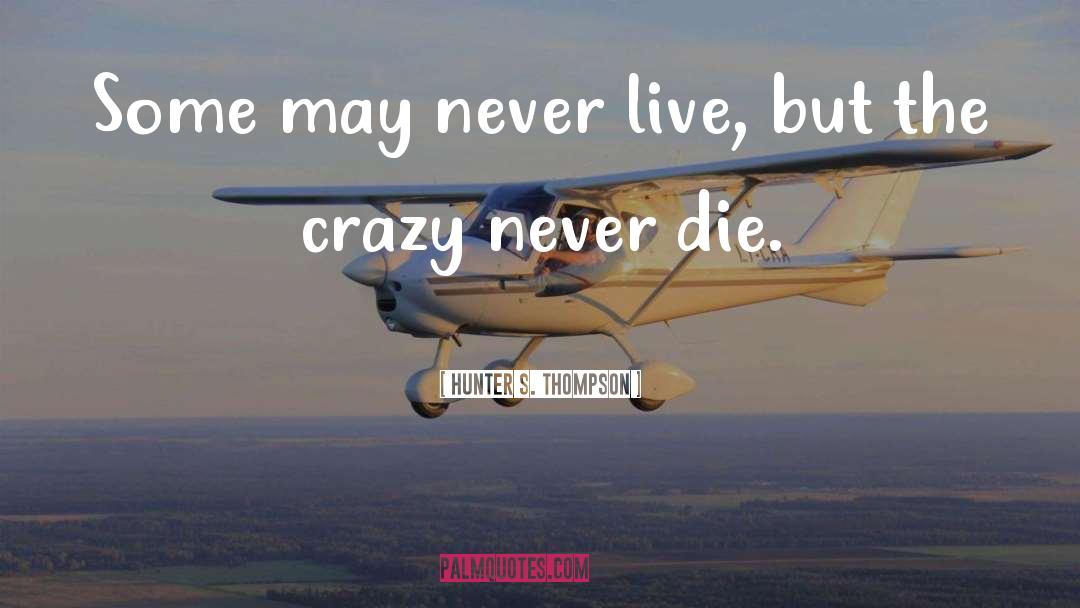 Being Crazy quotes by Hunter S. Thompson