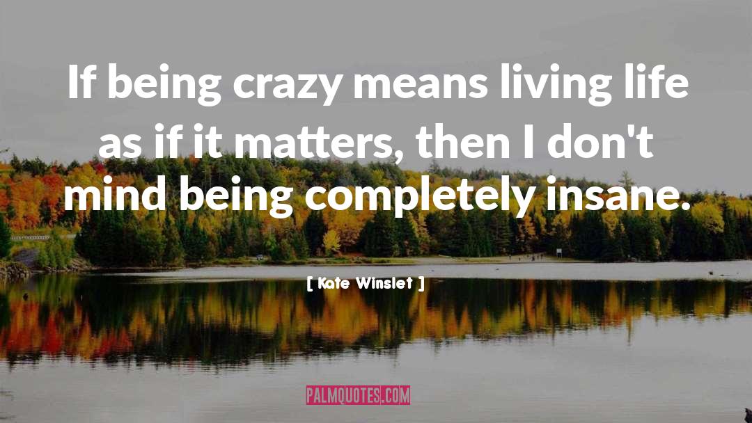 Being Crazy quotes by Kate Winslet