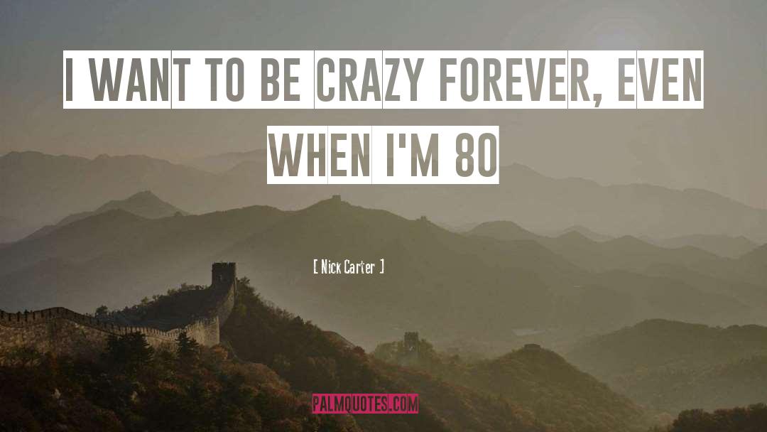 Being Crazy quotes by Nick Carter