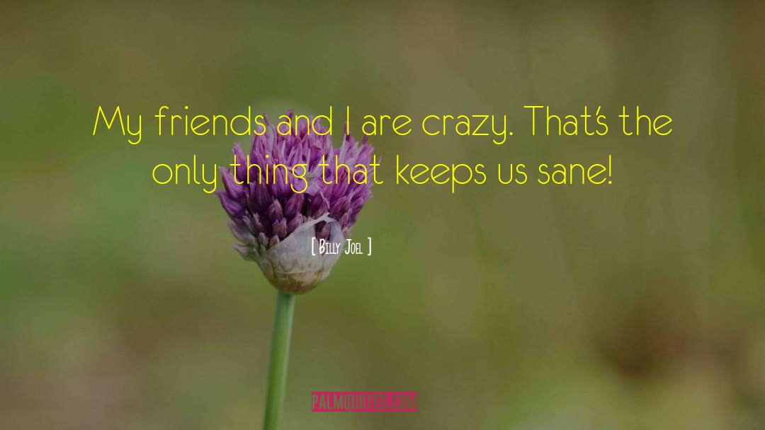 Being Crazy quotes by Billy Joel