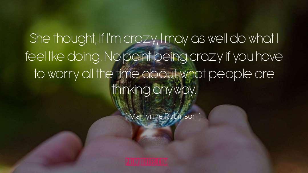 Being Crazy quotes by Marilynne Robinson