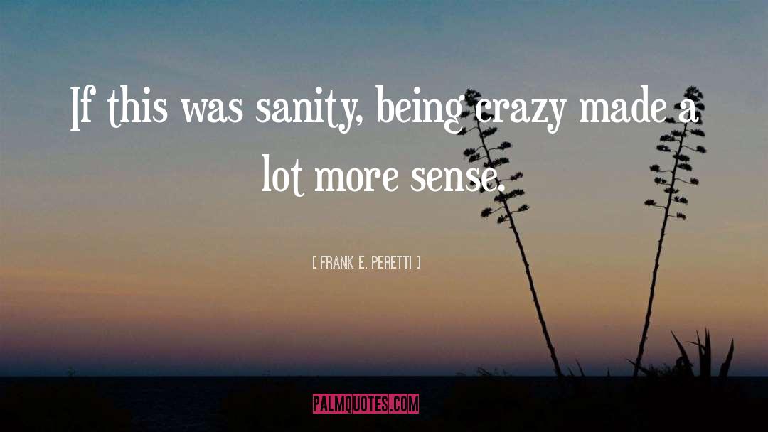Being Crazy quotes by Frank E. Peretti