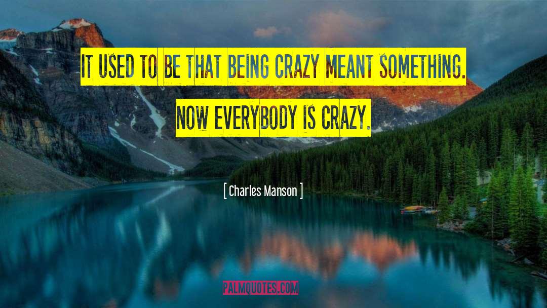 Being Crazy quotes by Charles Manson