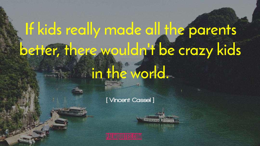 Being Crazy quotes by Vincent Cassel
