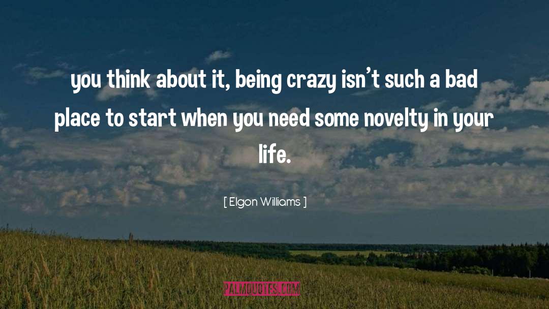 Being Crazy quotes by Elgon Williams