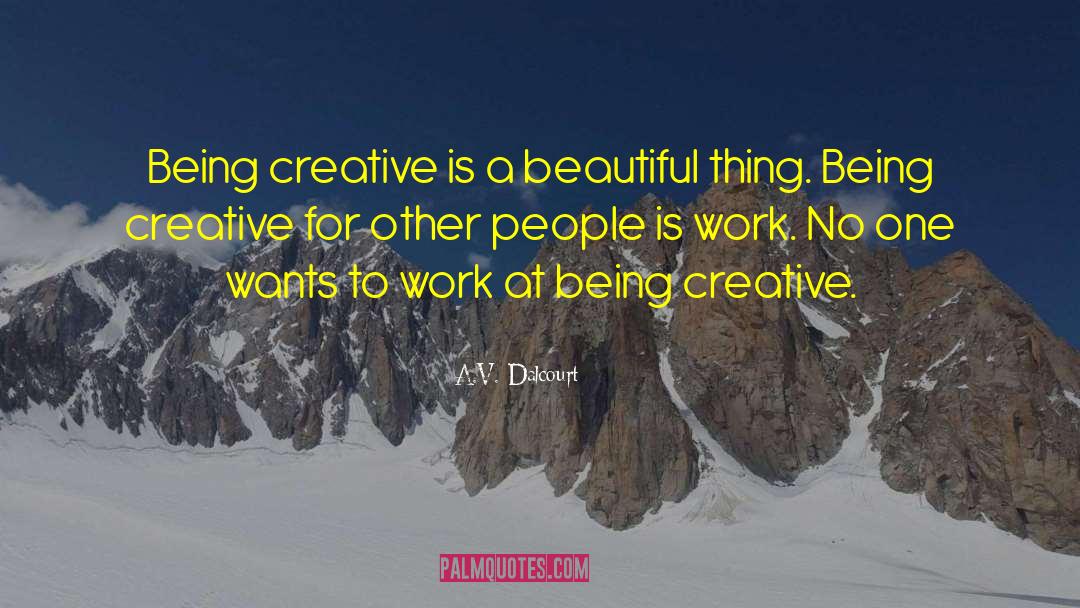 Being Creative quotes by A.V. Dalcourt