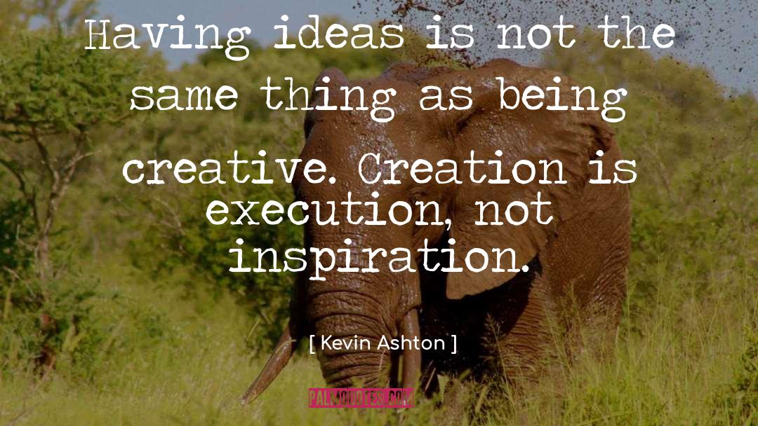Being Creative quotes by Kevin Ashton