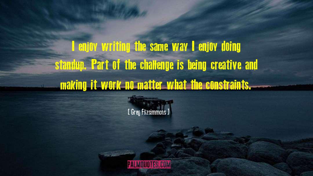 Being Creative quotes by Greg Fitzsimmons