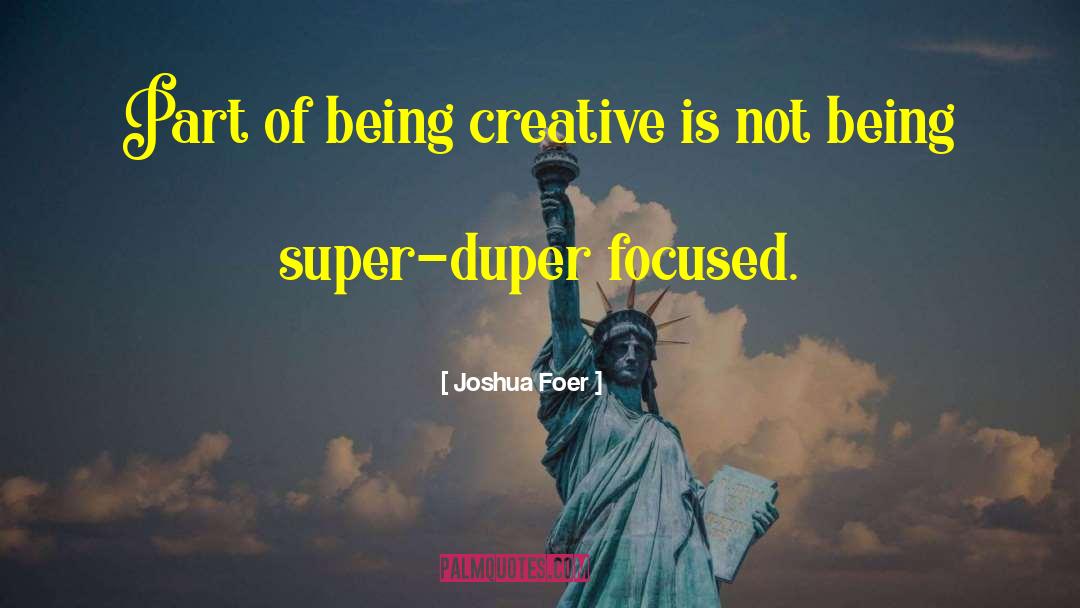 Being Creative quotes by Joshua Foer