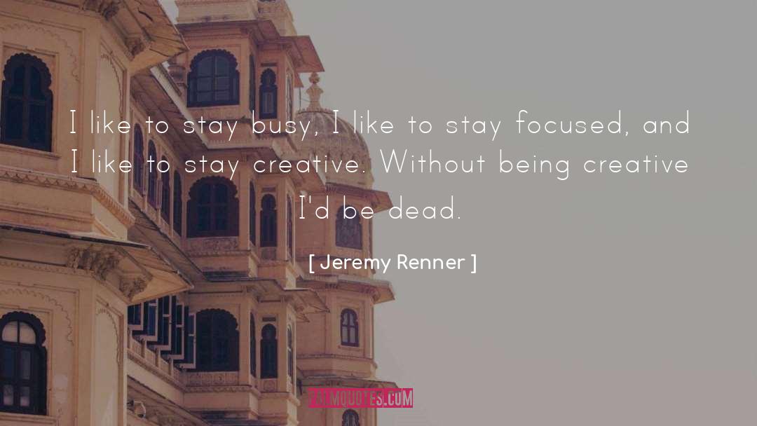 Being Creative quotes by Jeremy Renner