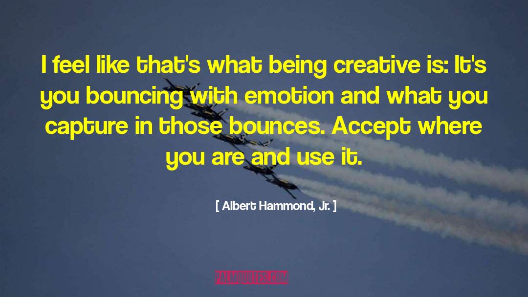 Being Creative quotes by Albert Hammond, Jr.