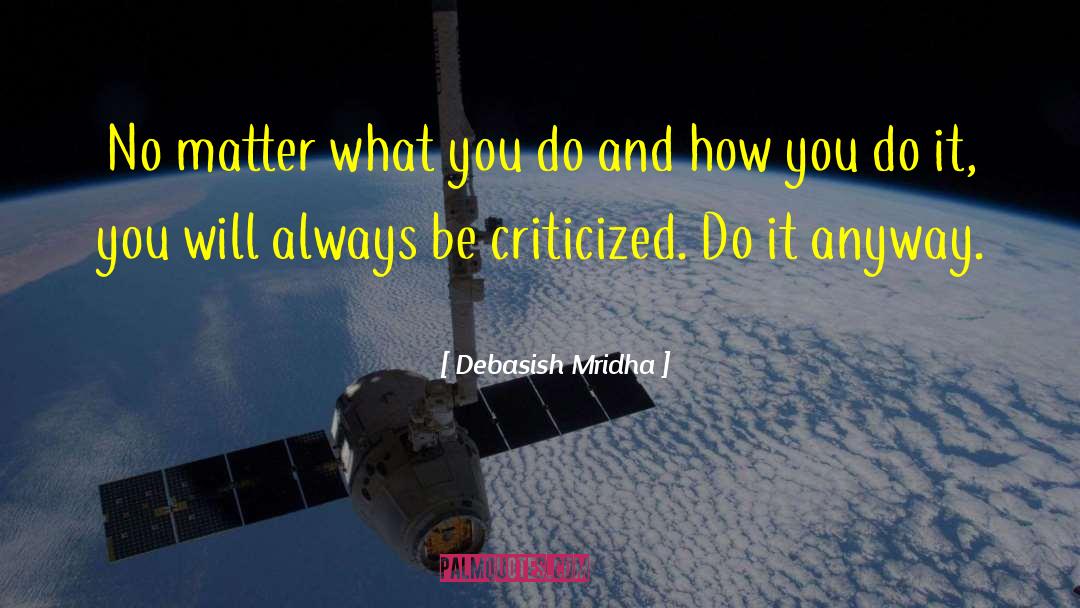 Being Criticized quotes by Debasish Mridha
