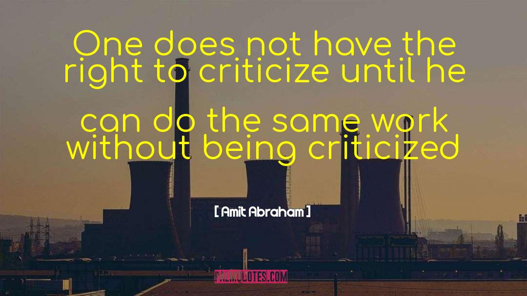 Being Criticized quotes by Amit Abraham