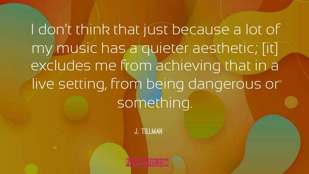 Being Dangerous quotes by J. Tillman