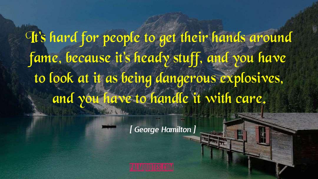 Being Dangerous quotes by George Hamilton