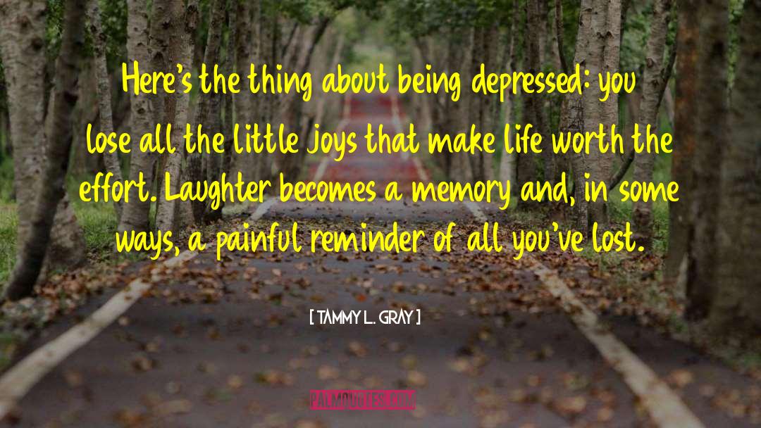 Being Depressed quotes by Tammy L. Gray